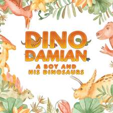 Dino Damian: A Boy and His Dinosaurs