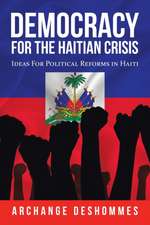 Democracy for the Haitian Crisis: Ideas for Political Reforms in Haiti