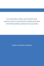 Occupational Stress, Job Satisfaction, Mental Health, Adolescents, Depression and the Professionalisation of Social Work