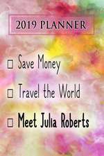 2019 Planner: Save Money, Travel the World, Meet Julia Roberts: Julia Roberts 2019 Planner