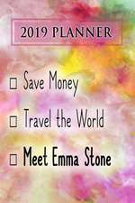 2019 Planner: Save Money, Travel the World, Meet Emma Stone: Emma Stone 2019 Planner