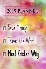 2019 Planner: Save Money, Travel the World, Meet Kristen Wiig: Kristen Wiig 2019 Planner