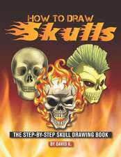 How to Draw Skulls: The Step-By-Step Skull Drawing Book