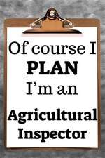 Of Course I Plan I'm an Agricultural Inspector: 2019 6x9 365-Daily Planner to Organize Your Schedule by the Hour