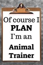 Of Course I Plan I'm an Animal Trainer: 2019 6x9 365-Daily Planner to Organize Your Schedule by the Hour