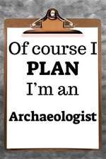 Of Course I Plan I'm an Archaeologist: 2019 6x9 365-Daily Planner to Organize Your Schedule by the Hour