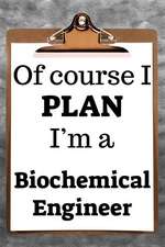 Of Course I Plan I'm a Biochemical Engineer: 2019 6x9 365-Daily Planner to Organize Your Schedule by the Hour