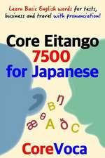 Core Eitango 7500 for Japanese: Learn Basic English Words for Tests, Business and Travel with Pronunciation!