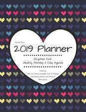 Colorful Hearts 2019 Planner Organize Your Weekly, Monthly, & Daily Agenda: Features Year at a Glance Calendar, List of Holidays, Motivational Quotes