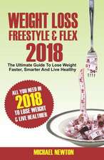 Weight Loss Freestyle & Flex 2018: The Ultimate Guide to Lose Weight Faster, Smarter & Live Healthier