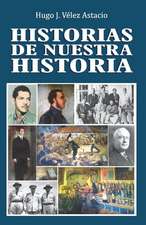 Historias de Nuestra Historia: Ensayos Hist