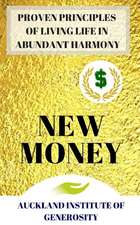 New Money: Proven Principles of Living Our Life in Abundant Harmony