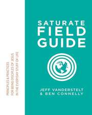 Saturate Field Guide: Principles & Practices For Being Disciples of Jesus in the Everyday Stuff of Life