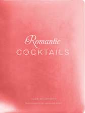 Romantic Cocktails: Craft Cocktail Recipes for Couples, Crushes, and Star-Crossed Lovers