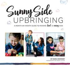 Sunny Side Upbringing: A Month by Month Guide to Raising Kind and Caring Kids