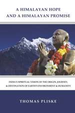 A Himalayan Hope and a Himalayan Promise: India's Spiritual Vision of the Origin, Journey, & Destination of Earth's Environment & Humanity