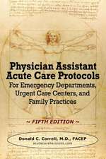 Physician Assistant Acute Care Protocols - FIFTH EDITION: For Emergency Departments, Urgent Care Centers, and Family Practices