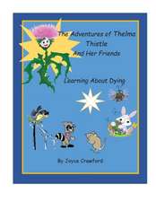 The Adventures of Thelma Thistle and Her Friends - Discovering Dying: Discoverying Dying