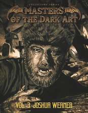 Masters of the Dark Art Vol. 3: Joshua Werner