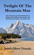 Twilight Of The Mountain Man: Two young men run from their homes in Arkansas to the 19th century frontier, seeking freedom and safety as mountain me