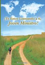 ¡Te Estoy Llamando a ti, Joven Ministro!: Tú Existes Para Realizar El LLamado de Dios en Tu Vida