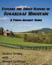 Gridley, Y: Explore the Sweet Nature of Sugarloaf Mountain