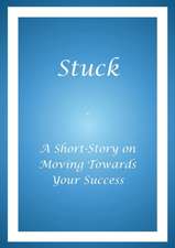 Stuck - A Short Story on Moving Towards Your Success