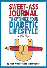 Sweet-Ass Journal to Optimize Your Diabetic Lifestyle in 100 Days