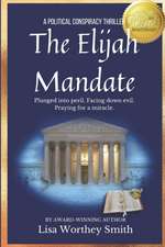 The Elijah Mandate: A Political Conspiracy Thriller