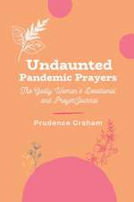 Undaunted Pandemic Prayers: The Godly Woman's Devotional and Prayer Journal