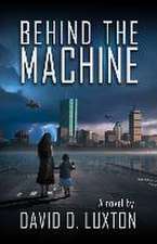 Luxton, D: BEHIND THE MACHINE