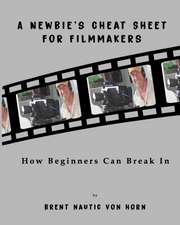 A Newbie's Cheat Sheet for Filmmakers: How Beginners Can Break In