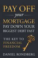 Pay Off Your Mortgage: Pay Down Your Biggest Debt Fast, The Key to Financial Freedom