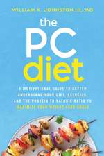 The PC Diet: A Motivational Guide to Better Understand Your Diet, Exercise, and the Protein to Calorie Ratio to Maximize Your Weigh