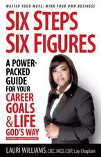 Six Steps Six Figures - A Power-Packed Guide for Your Career Goals & Life God's Way