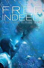 Free Indeed!: Even from behind Bars