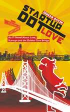 Startup Dot Love: An IT-Novel About Love, Startups and the Golden Gate Bridge