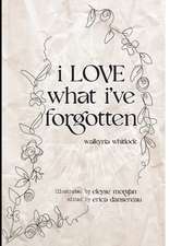 i LOVE what i've forgotten