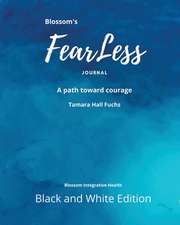 Blossom's FearLess Journal: A Path Toward Courage