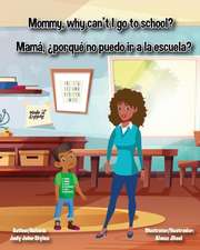 Mommy, why can't I go to school? Mamá, ¿por qué no puedo ir a la escuela?