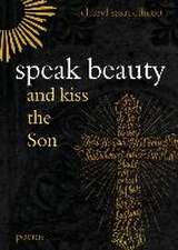 Speak Beauty and Kiss the Son