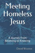 Meeting Homeless Jesus: A Journey From Believing to Knowing