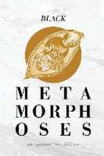 Black Metamorphoses