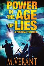 Power in the Age of Lies: A Political Thriller