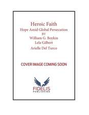 Heroic Faith: Hope Amid Global Persecution