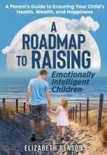 A Roadmap to Raising Emotionally Intelligent Children