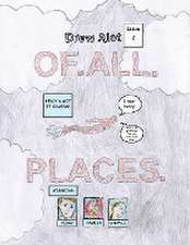 OF. ALL. PLACES. (A comic book by Drew Alot)