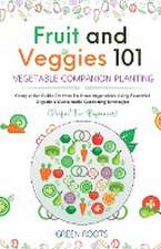 Fruit and Veggies 101 - Vegetable Companion Planting