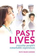 Past Lives: Everyday People's Remarkable Experiences