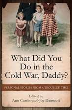 What Did You Do in the Cold War, Daddy?: Personal Stories from a Troubled Time